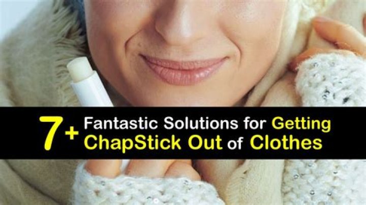 How to Get Chapstick Out of Clothes: A Comprehensive Guide