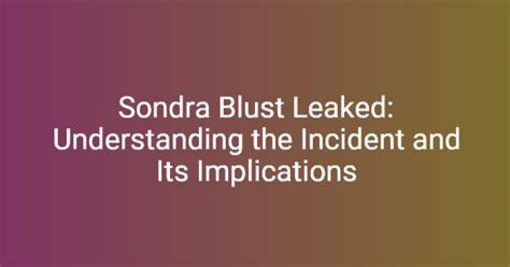 Sondra Blust XXX Leak: A Deep Dive into the Controversial Incident and Its Implications